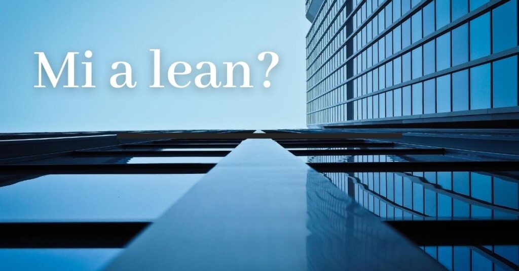 A leanről - Mi a lean? Mi a célja? Hogyan segíthet neked?- LEI