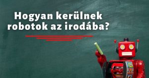 Hogyan kerülnek robotok az irodába?-Irodai folyamatok automatizálása
